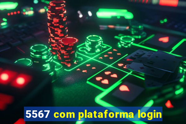 5567 com plataforma login